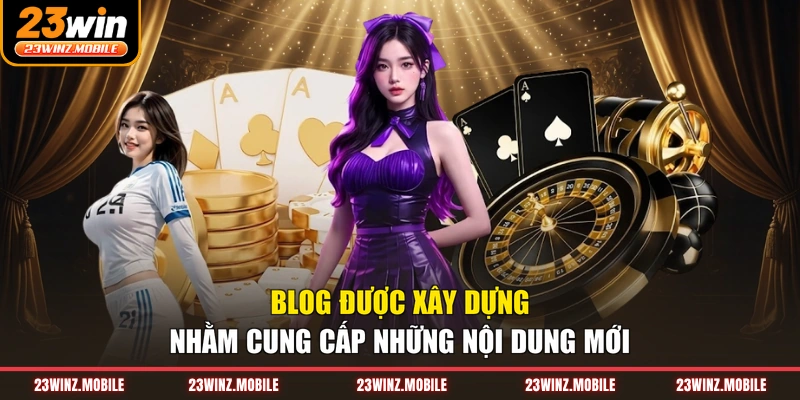 Blog được xây dựng nhằm cung cấp những nội dung mới 