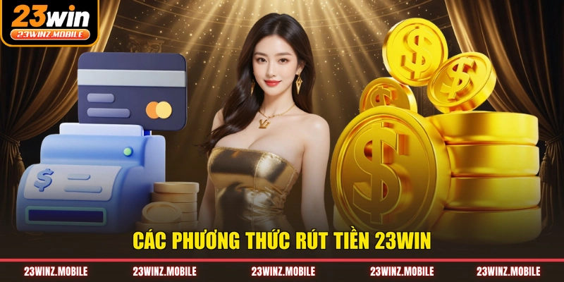 Các phương thức rút tiền 23win