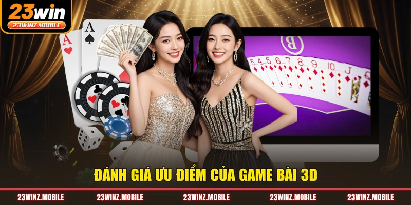Đánh giá ưu điểm của game bài 3D