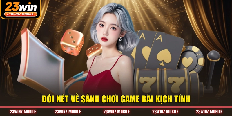 Đôi nét về sảnh chơi game bài kịch tính