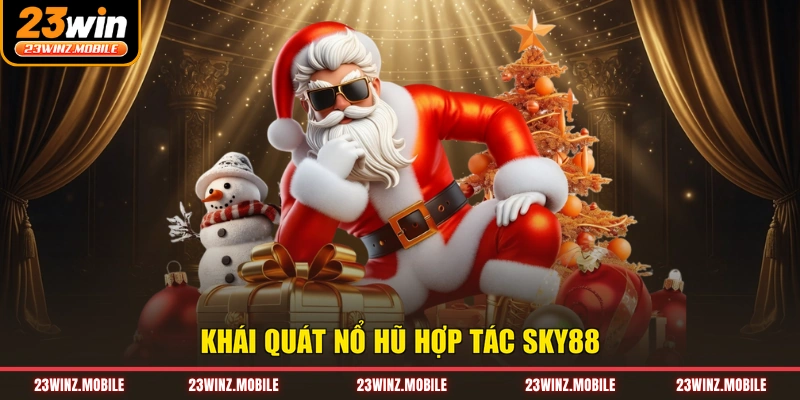 Khái quát nổ hũ hợp tác Sky88