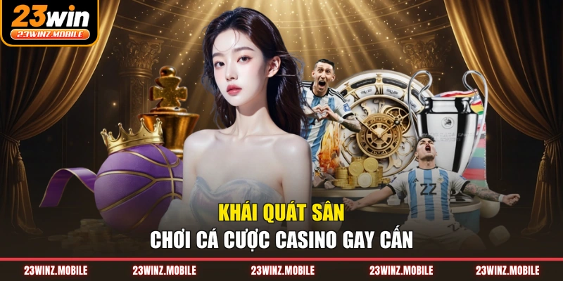 Khái quát sân chơi cá cược casino gay cấn
