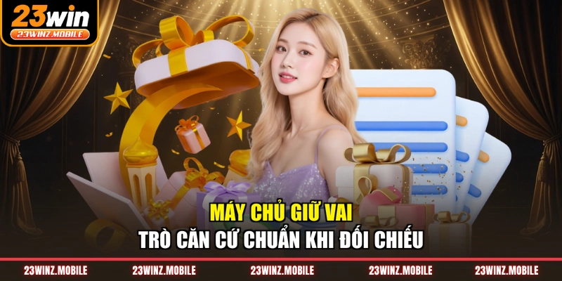 Máy chủ giữ vai trò căn cứ chuẩn khi đối chiếu