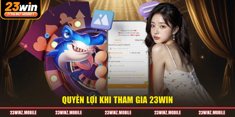 Quyền lợi khi tham gia 23win