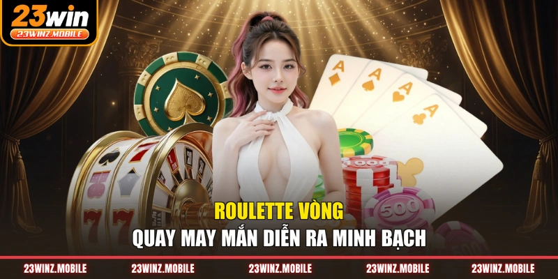 Roulette vòng quay may mắn diễn ra minh bạch