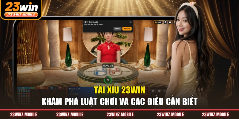 Tài Xỉu 23win - Khám Phá Luật Chơi Và Các Điều Cần Biết