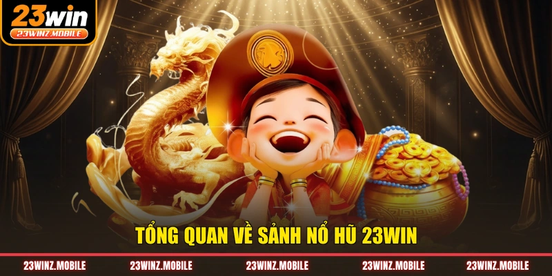Tổng quan về sảnh nổ hũ 23WIN