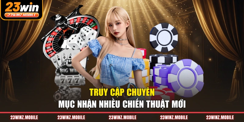 Truy cập chuyên mục nhận nhiều chiến thuật mới