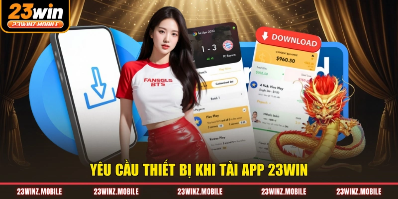 Yêu cầu thiết bị khi tải app 23win
